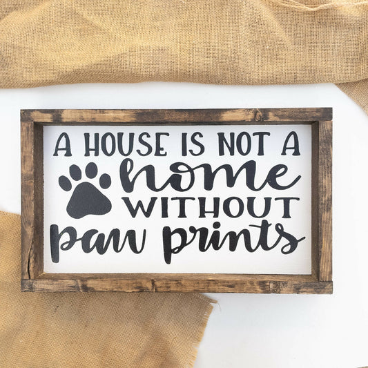 House Is Not a Home Without Paws l Wood Signs